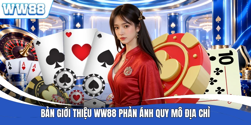 Bản giới thiệu WW88 phản ánh quy mô địa chỉ
