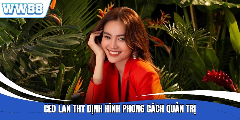 CEO Lan Thy định hình phong cách quản trị