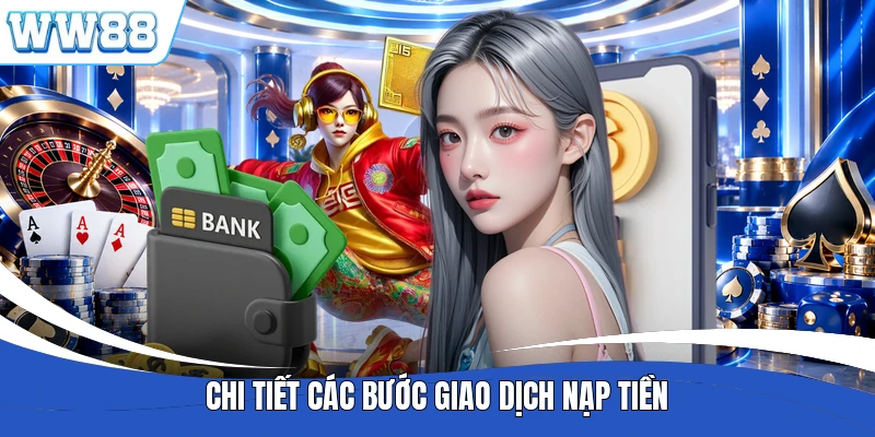 Chi tiết các bước giao dịch nạp tiền