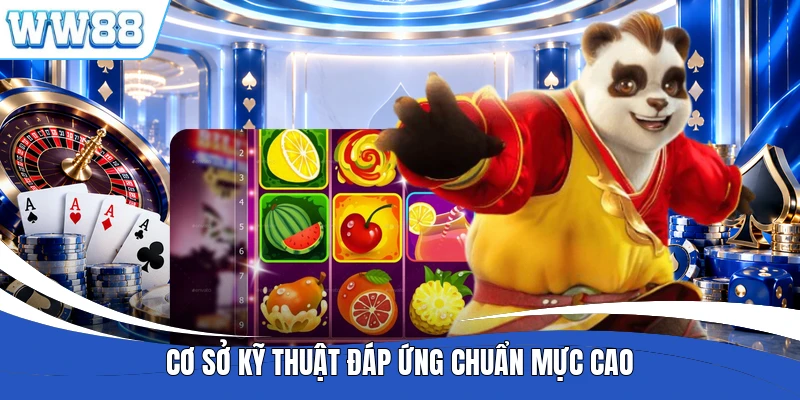 Cơ sở kỹ thuật đáp ứng chuẩn mực cao