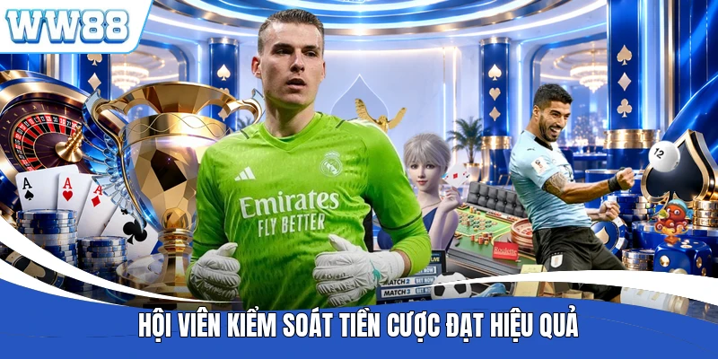 Hội viên kiểm soát tiền cược đạt hiệu quả