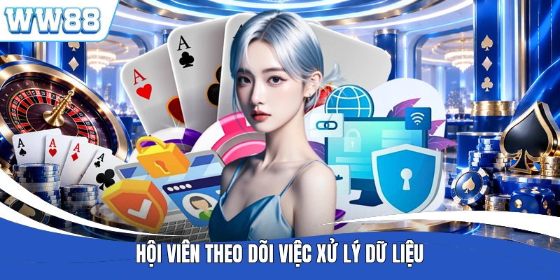 Hội viên theo dõi việc xử lý dữ liệu