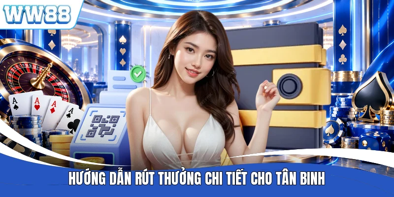 Hướng dẫn rút thưởng chi tiết cho tân binh