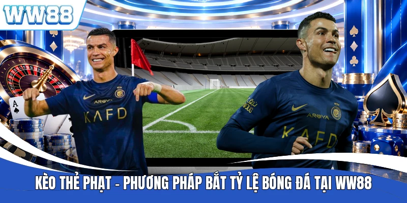 Kèo Thẻ Phạt - Phương Pháp Bắt Tỷ Lệ Bóng Đá Tại WW88