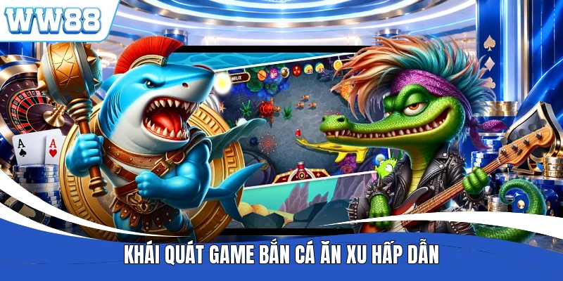 Khái quát game bắn cá ăn xu hấp dẫn