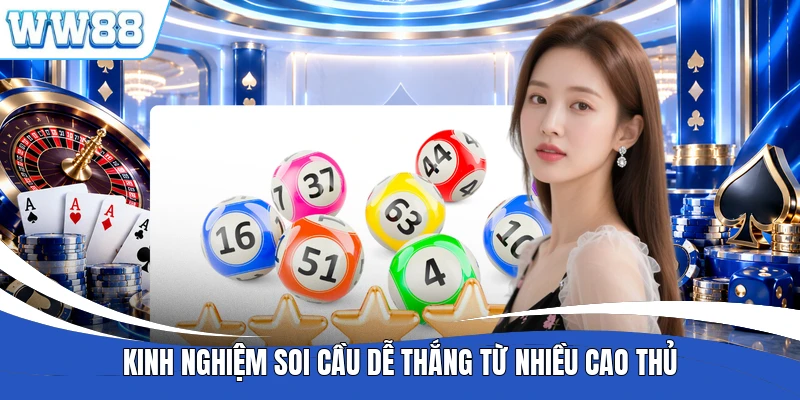 Kinh nghiệm soi cầu dễ thắng từ nhiều cao thủ