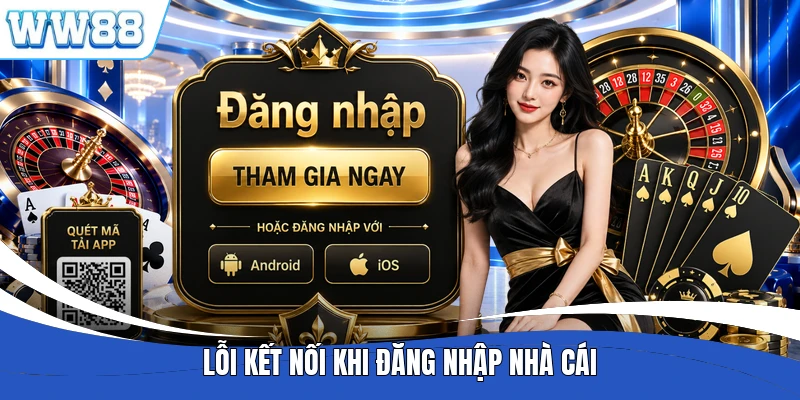 Lỗi kết nối khi đăng nhập nhà cái