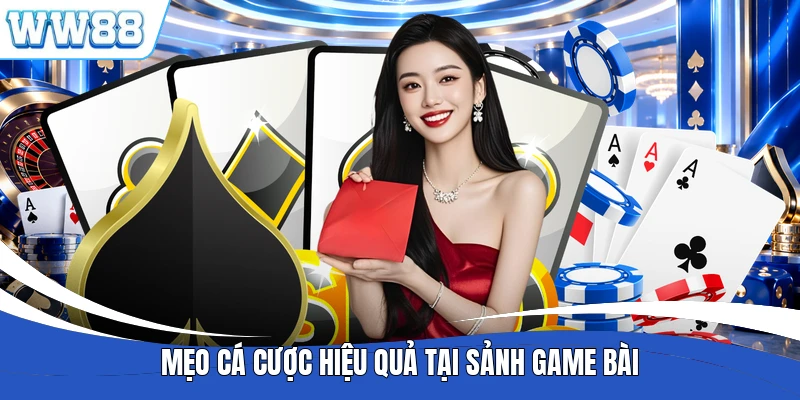 Mẹo cá cược hiệu quả tại sảnh game bài
