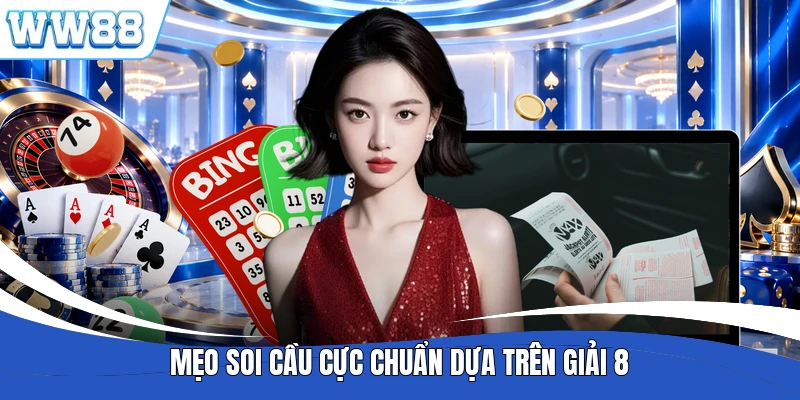 Mẹo soi cầu cực chuẩn dựa trên giải 8
