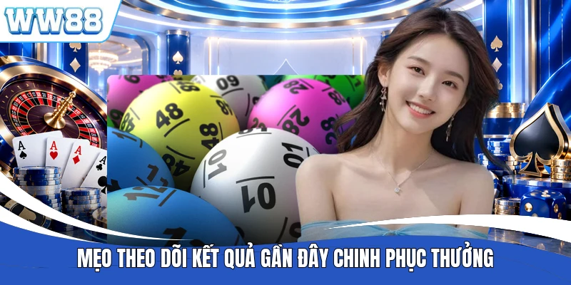 Mẹo theo dõi kết quả gần đây chinh phục thưởng