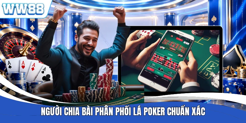 Người chia bài phân phối lá Poker chuẩn xác