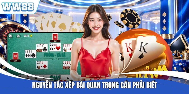 Nguyên tắc xếp bài quan trọng cần phải biết