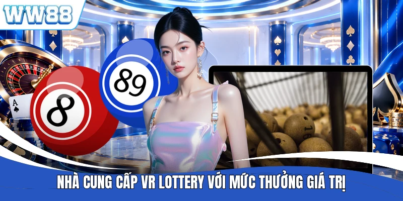 Nhà cung cấp VR Lottery với mức thưởng giá trị