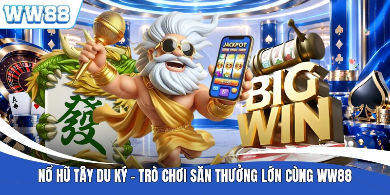 Nổ Hũ Tây Du Ký - Trò Chơi Săn Thưởng Lớn Cùng WW88