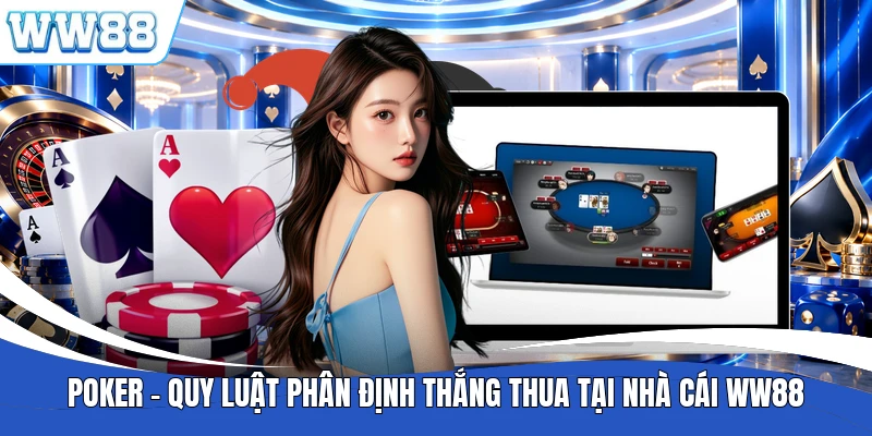 Poker - Quy Luật Phân Định Thắng Thua Tại Nhà Cái WW88