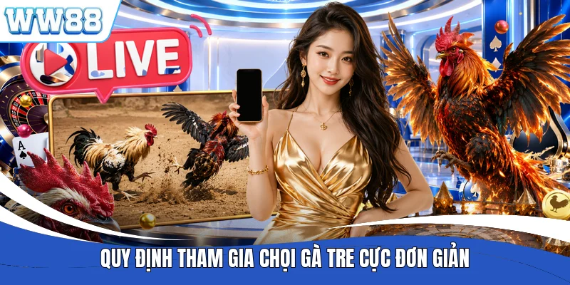 Quy định tham gia chọi gà tre cực đơn giản