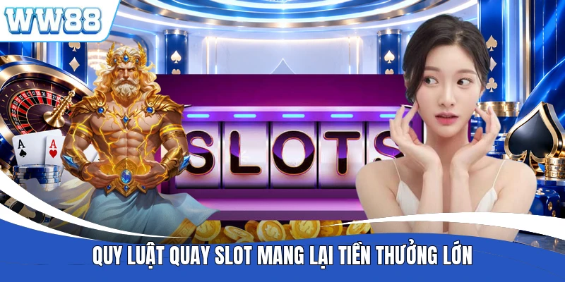 Quy luật quay slot mang lại tiền thưởng lớn