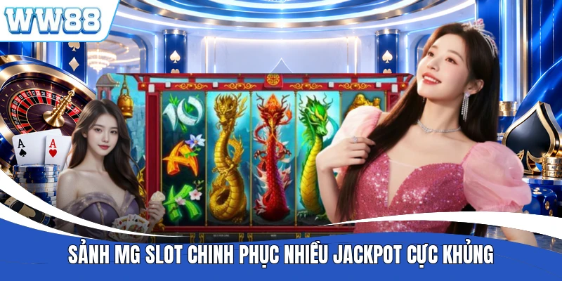 Sảnh MG Slot chinh phục nhiều Jackpot cực khủng