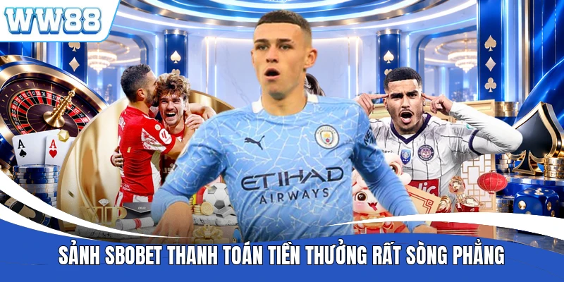 Sảnh SBOBET thanh toán tiền thưởng rất sòng phẳng