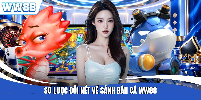Sơ lược đôi nét về sảnh bắn cá WW88
