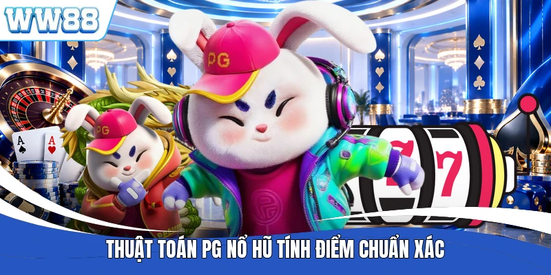 Thuật toán PG nổ hũ tính điểm chuẩn xác