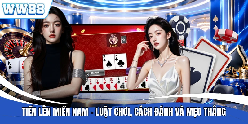 Tiến Lên Miền Nam - Luật Chơi, Cách Đánh Và Mẹo Thắng