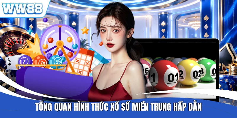 Tổng quan hình thức xổ số miền Trung hấp dẫn
