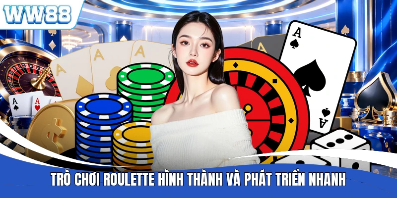 Trò chơi Roulette hình thành và phát triển nhanh