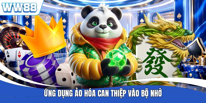 Ứng dụng ảo hóa can thiệp vào bộ nhớ
