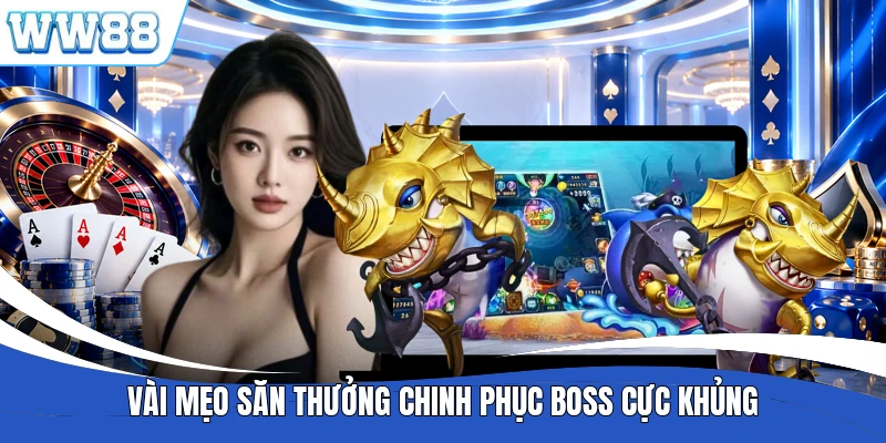 Vài mẹo săn thưởng chinh phục boss cực khủng