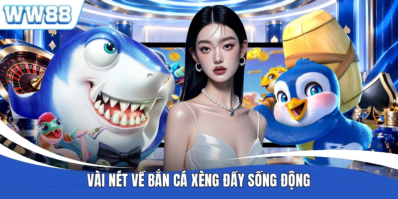Vài nét về bắn cá xèng đầy sống động