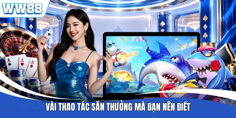 Vài thao tác săn thưởng mà bạn nên biết